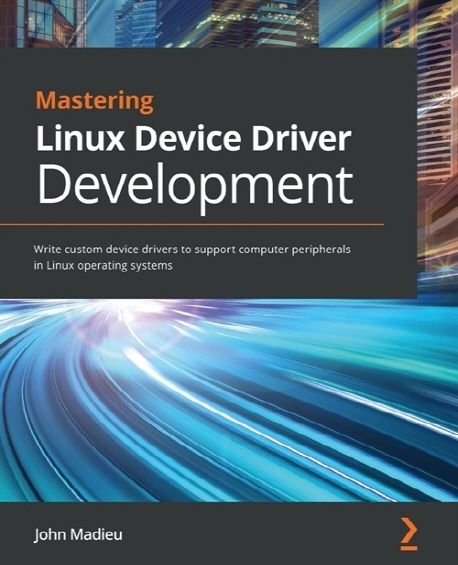 Mastering Linux Device Driver Development | Madieu, John - 교보문고