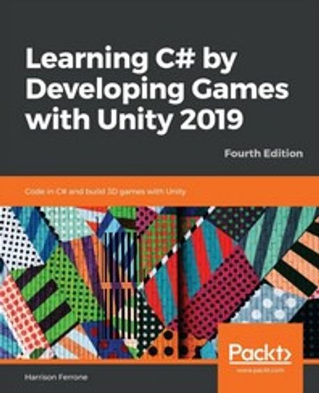 Learning C# by Developing Games with Unity 2019 | Ferrone, Harrison - 교보문고