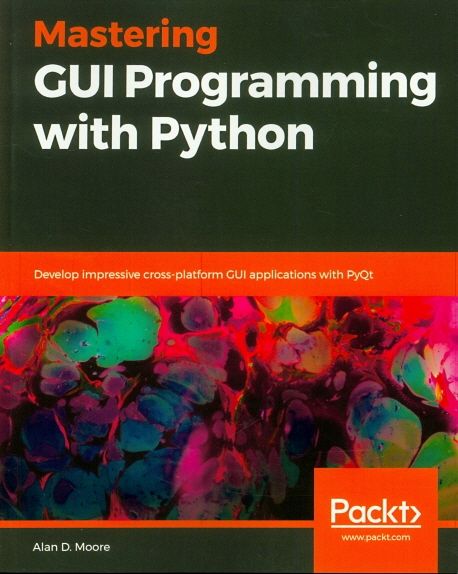 Mastering GUI Programming with Python | Moore, Alan D. - 교보문고