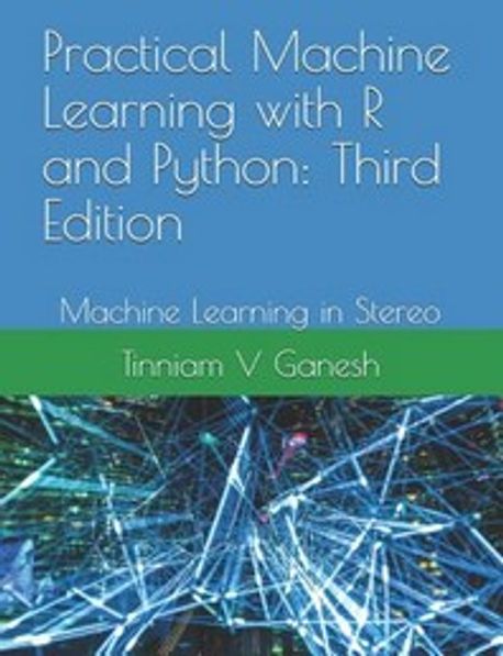 Practical Machine Learning with R and Python | Ganesh, Tinniam V. - 교보문고