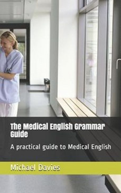 The Medical English Grammar Guide | Davies, Michael John - 교보문고