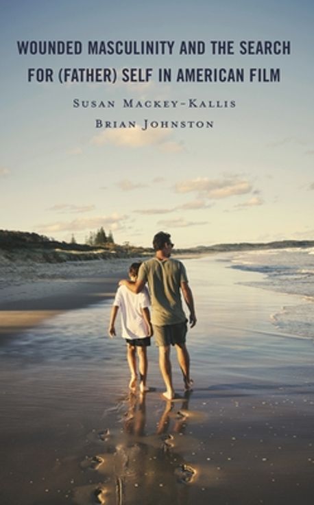 Wounded Masculinity and the Search for (Father) Self in American Film ...