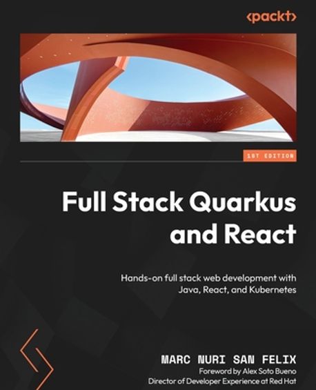 Full Stack Quarkus and React | Felix, Marc Nuri San - 교보문고