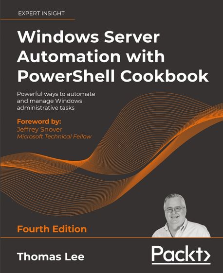 Windows Server Automation with PowerShell Cookbook | Lee, Thomas - 교보문고