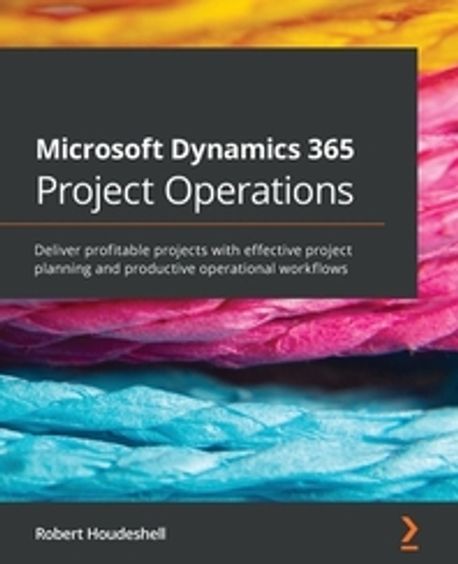 Microsoft Dynamics 365 Project Operations | Robert Houdeshell - 교보문고