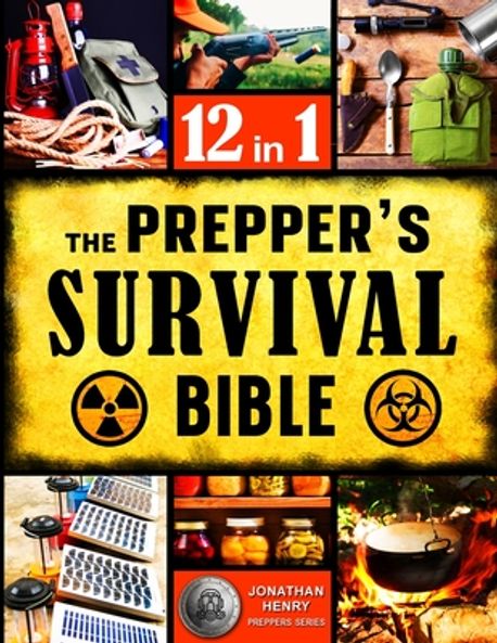 The Prepper's Survival Bible | Hеnry, Jonаthаn - 교보문고