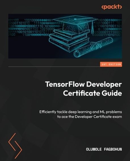 TensorFlow Developer Certificate Guide | Fagbohun, Oluwole - 교보문고