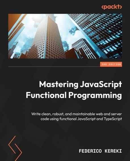 Mastering JavaScript Functional Programming - Third Edition | Kereki ...