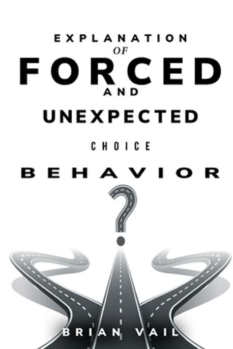 Explanation of forced and unexpected choice behavior | Vail, Brian - 교보문고