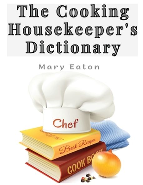 The Cooking Housekeeper's Dictionary | Mary Eaton - 교보문고