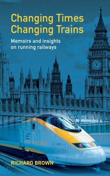 Changing Times Changing Trains | Brown, Richard - 교보문고