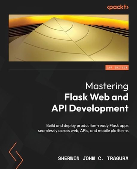 Mastering Flask Web and API Development | Tragura, Sherwin John C. - 교보문고