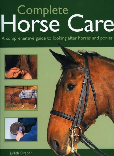 Complete Horse Care : A Comprehensive Guide to Looking After Horses and ...