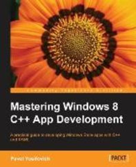 Mastering Windows 8 C++ App Development | Pavel Yosifovich - 교보문고