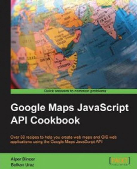 Google Maps API Cookbook | Alper Dincer - 교보문고