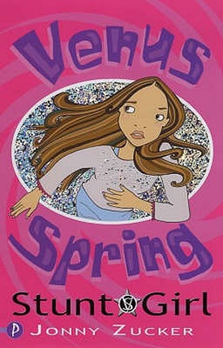 Venus Spring Venus Spring, Stunt Girl | Zucker, Jonny - 교보문고