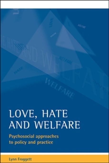 Love, Hate And Welfare: Psychosocial Approaches To Policy And Practice ...