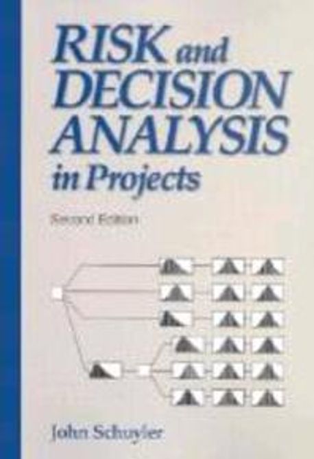 Risk and Decision Analysis in Projects, 2/e | Schuyler, John - 교보문고