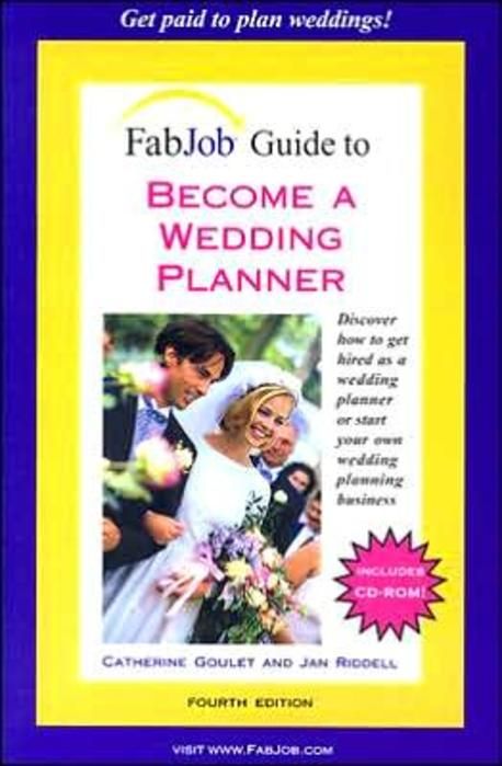 Become a Wedding Planner [With CD-ROM] ( FabJob Guides ), 4/e | Goulet ...