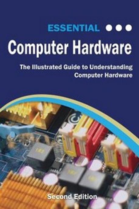 Essential Computer Hardware Second Edition | Kevin Wilson - 교보문고