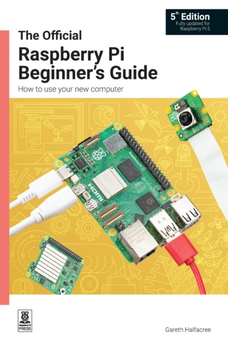 The Official Raspberry Pi Beginner's Guide | Gareth Halfacree - 교보문고