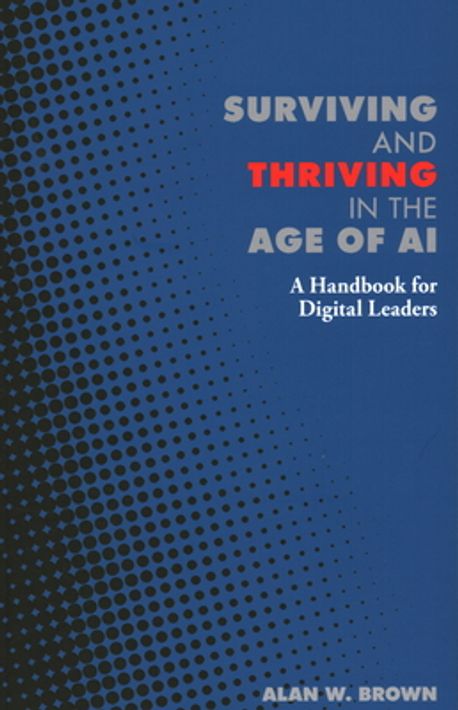 Surviving and Thriving in the Age of AI | Alan Brown - 교보문고