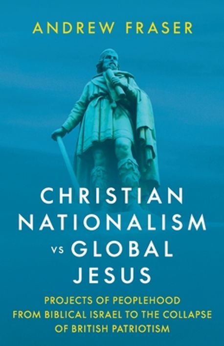 Christian Nationalism vs Global Jesus | Fraser, Andrew - 교보문고