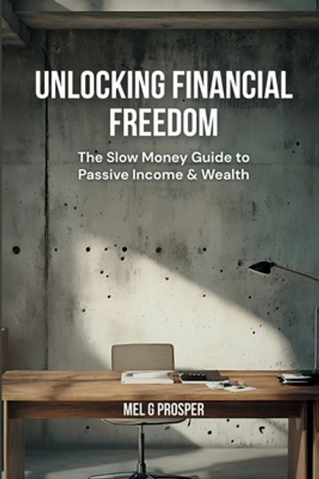 Unlocking Financial Freedom | Prosper, Mel G. - 교보문고