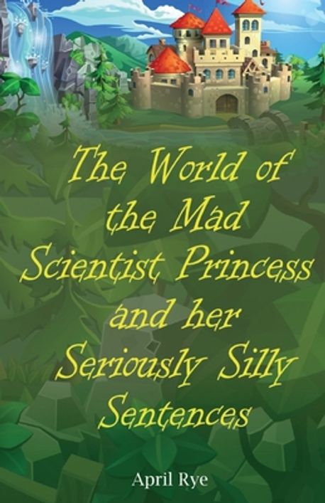 The World of the Mad Scientist Princess and her Seriously Silly ...