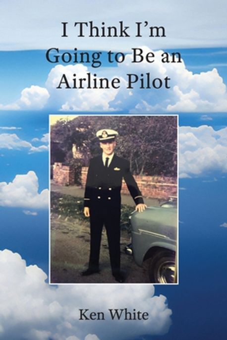 I Think I'm Going to Be an Airline Pilot | White, Ken G. - 교보문고