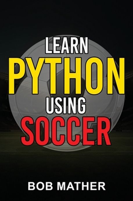 Learn Python Using Soccer | Mather - 교보문고