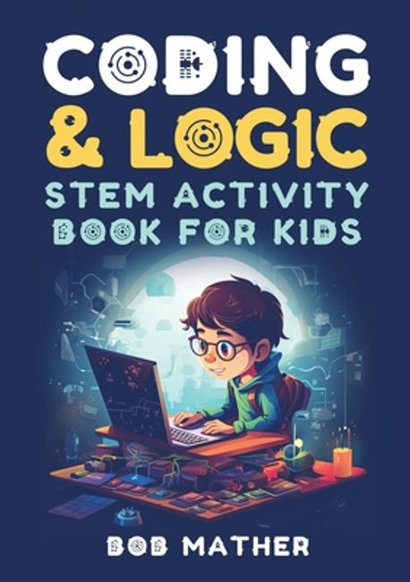 Coding & Logic STEM Activity Book for Kids | Mather, Bob - 교보문고