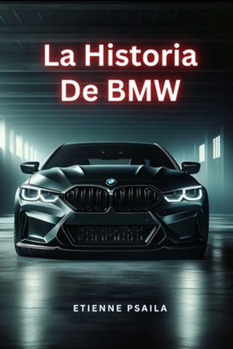 La Historia De BMW | Psaila, Etienne - 교보문고