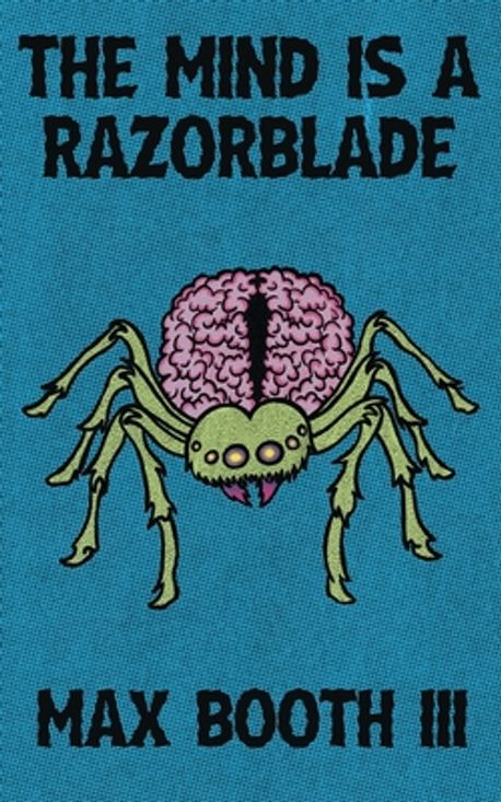 My Name Is Razorblde The Mind is a Razorblade | Booth, Max, III - 교보문고