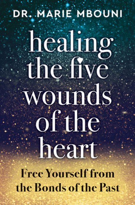 Healing the Five Wounds of the Heart | Marie (Marie Mbouni) Mbouni - 교보문고