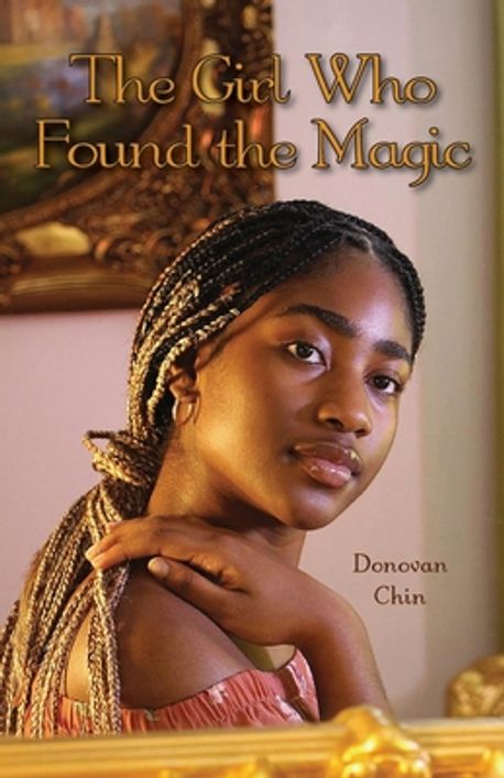 The Girl Who Found the Magic | Chin, Donovan - 교보문고