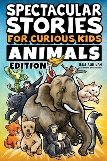 Spectacular Stories for Curious Kids Animals Edition | Sullivan, Jesse ...