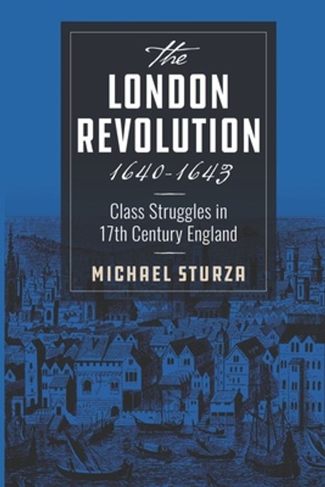 The London Revolution 1640-1643 | Sturza, Michael - 교보문고