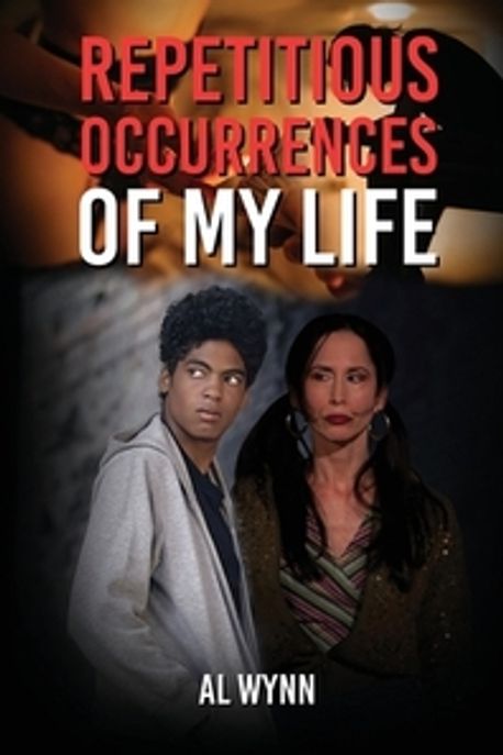 Repentious Repetitious Occurrences of My Life | Wynn, Al - 교보문고