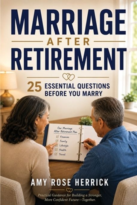 Marriage after Retirement | Herrick, Amy Rose - 교보문고