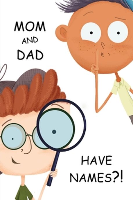 Mom and Dad Have Names?! | Stewart, Andrew A. - 교보문고