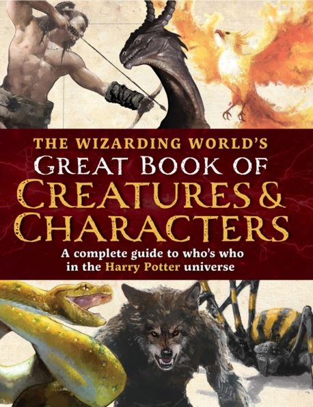 The Wizarding World's Great Book of Creatures & Characters | The ...