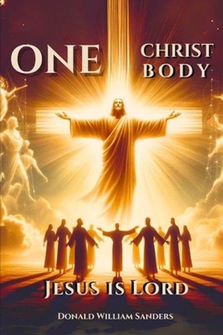 One Christ ONE CHRIST ONE BODY JESUS IS LORD (Latest Edition) | Sanders, Donald ...