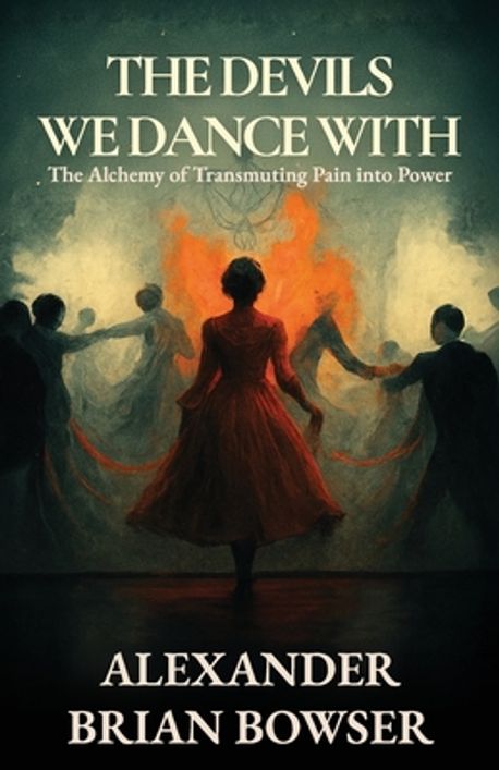 The Devils We Dance With | Bowser, Alexander Brian - 교보문고