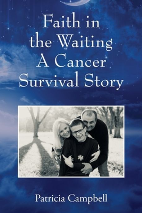 Faith in the Waiting A Cancer Survival Story | Campbell, Patricia - 교보문고