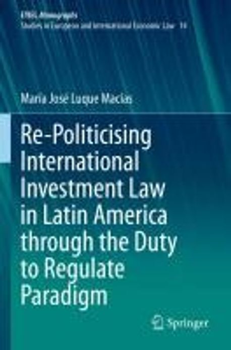 Re-Politicising International Investment Law in Latin America through ...