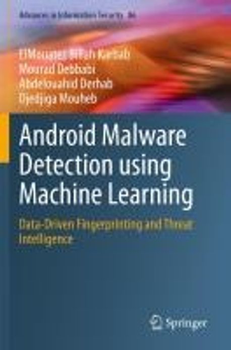 Android Malware Detection Using Machine Learning | Karbab, Elmouatez ...