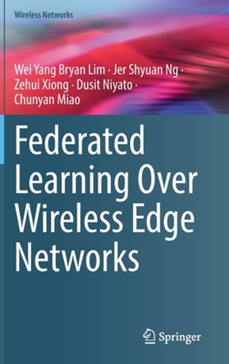 Federated Learning Over Wireless Edge Networks | Lim, Wei Yang Bryan - 교보문고