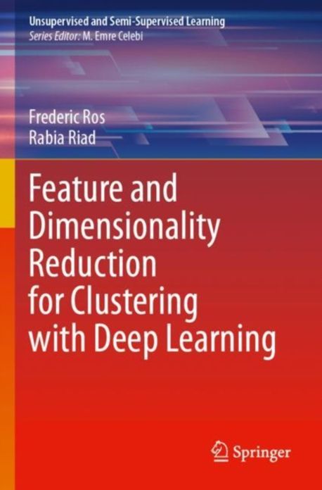 Feature and Dimensionality Reduction for Clustering with Deep Learning ...