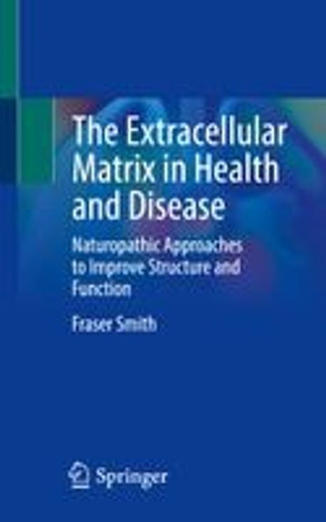 The Extracellular Matrix in Health and Disease | Smith, Fraser - 교보문고